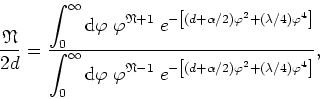 \begin{displaymath}
\frac{\mathfrak{N}}{2d}=\frac{\displaystyle \int_{0}^{\infty...
...left[(d+\alpha/2)\varphi^{2} +(\lambda/4)\varphi^{4}\right]}},
\end{displaymath}