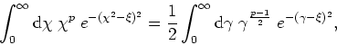 \begin{displaymath}
\int_{0}^{\infty}{\rm d}\chi\;\chi^{p}\;e^{-(\chi^{2}-\xi)^{...
...{\rm d}\gamma
\;\gamma^{\frac{p-1}{2}}\;e^{-(\gamma-\xi)^{2}},
\end{displaymath}