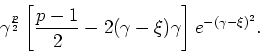 \begin{displaymath}
\gamma^{\frac{p}{2}}
\left[\frac{p-1}{2}-2(\gamma-\xi)\gamma\right]e^{-(\gamma-\xi)^{2}}.
\end{displaymath}