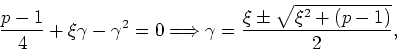 \begin{displaymath}
\frac{p-1}{4}+\xi\gamma-\gamma^{2}=0 \Longrightarrow
\gamma=\frac{\xi\pm\sqrt{\xi^{2}+(p-1)}}{2},
\end{displaymath}