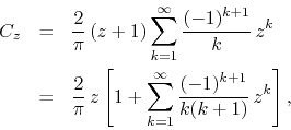 \begin{eqnarray*}
C_{z}
& = &
\frac{2}{\pi}\,
(z+1)
\sum_{k=1}^{\infty}
\f...
...sum_{k=1}^{\infty}
\frac{(-1)^{k+1}}{k(k+1)}\,
z^{k}
\right],
\end{eqnarray*}