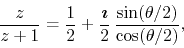 \begin{displaymath}
\frac{z}{z+1}
=
\frac{1}{2}
+
\frac{\mbox{\boldmath$\imath$}}{2}\,
\frac{\sin(\theta/2)}{\cos(\theta/2)},
\end{displaymath}