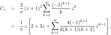 \begin{eqnarray*}
C_{z}
& = &
\frac{2}{\pi}\,
(z+1)^{2}
\sum_{k=1}^{\infty}...
...}^{\infty}
\frac{4(-1)^{k+1}}{k(k+1)(k+2)}\,
z^{k+1}
\right],
\end{eqnarray*}
