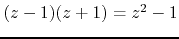 $(z-1)(z+1)=z^{2}-1$