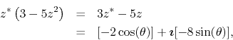 \begin{eqnarray*}
z^{*}\left(3-5z^{2}\right)
& = &
3z^{*}-5z
\\
& = &
[-2\cos(\theta)]
+
\mbox{\boldmath$\imath$}
[-8\sin(\theta)],
\end{eqnarray*}