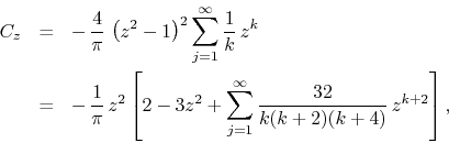 \begin{eqnarray*}
C_{z}
& = &
-\,
\frac{4}{\pi}\,
\left(z^{2}-1\right)^{2}
...
...\sum_{j=1}^{\infty}
\frac{32}{k(k+2)(k+4)}\,
z^{k+2}
\right],
\end{eqnarray*}