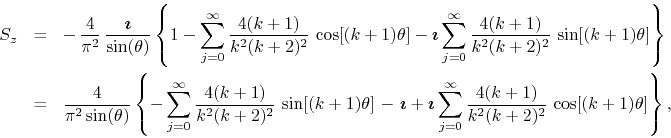 \begin{eqnarray*}
S_{z}
& = &
-\,
\frac{4}{\pi^{2}}\,
\frac{\mbox{\boldmath...
...}
\frac{4(k+1)}{k^{2}(k+2)^{2}}\,
\cos[(k+1)\theta]
\right\},
\end{eqnarray*}