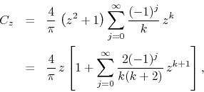 \begin{eqnarray*}
C_{z}
& = &
\frac{4}{\pi}\,
\left(z^{2}+1\right)
\sum_{j=...
...um_{j=0}^{\infty}
\frac{2(-1)^{j}}{k(k+2)}\,
z^{k+1}
\right],
\end{eqnarray*}