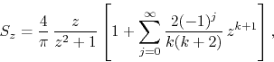 \begin{displaymath}
S_{z}
=
\frac{4}{\pi}\,
\frac{z}{z^{2}+1}
\left[
1
+
...
..._{j=0}^{\infty}
\frac{2(-1)^{j}}{k(k+2)}\,
z^{k+1}
\right],
\end{displaymath}