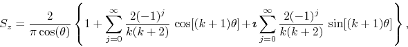 \begin{displaymath}
S_{z}
=
\frac{2}{\pi\cos(\theta)}
\left\{
1
+
\sum_{j...
...fty}
\frac{2(-1)^{j}}{k(k+2)}\,
\sin[(k+1)\theta]
\right\},
\end{displaymath}