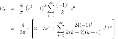 \begin{eqnarray*}
C_{z}
& = &
\frac{4}{\pi}\,
\left(z^{2}+1\right)^{2}
\sum...
...0}^{\infty}
\frac{24(-1)^{j}}{k(k+2)(k+4)}\,
z^{k+3}
\right],
\end{eqnarray*}