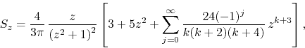 \begin{displaymath}
S_{z}
=
\frac{4}{3\pi}\,
\frac{z}{\left(z^{2}+1\right)^{...
...^{\infty}
\frac{24(-1)^{j}}{k(k+2)(k+4)}\,
z^{k+3}
\right],
\end{displaymath}