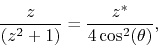 \begin{displaymath}
\frac{z}{\left(z^{2}+1\right)}
=
\frac{z^{*}}{4\cos^{2}(\theta)},
\end{displaymath}