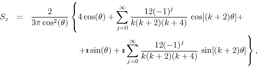 \begin{eqnarray*}
S_{z}
& = &
\frac{2}{3\pi\cos^{2}(\theta)}
\left\{
4\cos(...
...
\frac{12(-1)^{j}}{k(k+2)(k+4)}\,
\sin[(k+2)\theta]
\right\},
\end{eqnarray*}