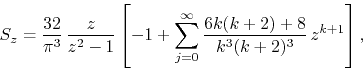 \begin{displaymath}
S_{z}
=
\frac{32}{\pi^{3}}\,
\frac{z}{z^{2}-1}
\left[
...
...\infty}
\frac{6k(k+2)+8}{k^{3}(k+2)^{3}}\,
z^{k+1}
\right],
\end{displaymath}