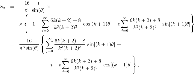 \begin{eqnarray*}
S_{z}
& = &
-\,
\frac{16}{\pi^{3}}\,
\frac{\mbox{\boldmat...
...\frac{6k(k+2)+8}{k^{3}(k+2)^{3}}\,
\cos[(k+1)\theta]
\right\},
\end{eqnarray*}