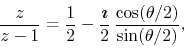 \begin{displaymath}
\frac{z}{z-1}
=
\frac{1}{2}
-
\frac{\mbox{\boldmath$\imath$}}{2}\,
\frac{\cos(\theta/2)}{\sin(\theta/2)},
\end{displaymath}