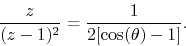 \begin{displaymath}
\frac{z}{(z-1)^{2}}
=
\frac{1}{2[\cos(\theta)-1]}.
\end{displaymath}