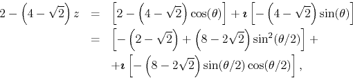 \begin{eqnarray*}
2-\left(4-\sqrt{2}\right)z
& = &
\left[
2-\left(4-\sqrt{2}...
... -\left(8-2\sqrt{2}\right)\sin(\theta/2)\cos(\theta/2)
\right],
\end{eqnarray*}