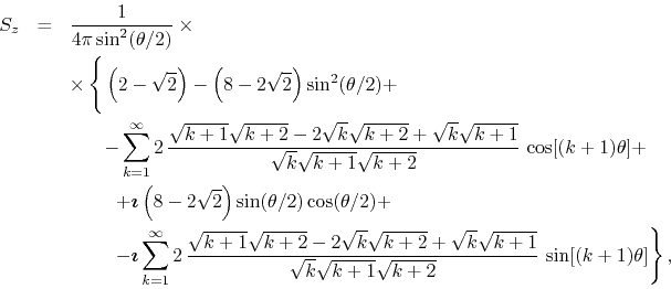 \begin{eqnarray*}
S_{z}
& = &
\frac{1}{4\pi\sin^{2}(\theta/2)}
\times
\\
...
...
{\sqrt{k}\sqrt{k+1}\sqrt{k+2}}\,
\sin[(k+1)\theta]
\right\},
\end{eqnarray*}