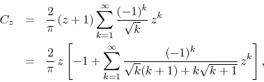 \begin{eqnarray*}
C_{z}
& = &
\frac{2}{\pi}\,
(z+1)
\sum_{k=1}^{\infty}
\f...
...}
\frac{(-1)^{k}}{\sqrt{k}(k+1)+k\sqrt{k+1}}\,
z^{k}
\right],
\end{eqnarray*}