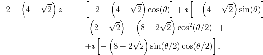 \begin{eqnarray*}
-2-\left(4-\sqrt{2}\right)z
& = &
\left[
-2-\left(4-\sqrt{...
... -\left(8-2\sqrt{2}\right)\sin(\theta/2)\cos(\theta/2)
\right],
\end{eqnarray*}