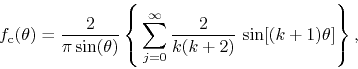 \begin{displaymath}
f_{\rm c}(\theta)
=
\frac{2}{\pi\sin(\theta)}
\left\{
\...
...=0}^{\infty}
\frac{2}{k(k+2)}\,
\sin[(k+1)\theta]
\right\},
\end{displaymath}