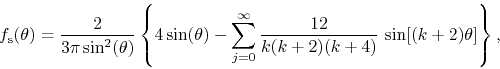 \begin{displaymath}
f_{\rm s}(\theta)
=
\frac{2}{3\pi\sin^{2}(\theta)}
\left...
...infty}
\frac{12}{k(k+2)(k+4)}\,
\sin[(k+2)\theta]
\right\},
\end{displaymath}