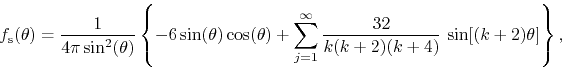 \begin{displaymath}
f_{\rm s}(\theta)
=
\frac{1}{4\pi\sin^{2}(\theta)}
\left...
...infty}
\frac{32}{k(k+2)(k+4)}\,
\sin[(k+2)\theta]
\right\},
\end{displaymath}