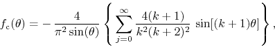 \begin{displaymath}
f_{\rm c}(\theta)
=
-\,
\frac{4}{\pi^{2}\sin(\theta)}
\...
... \frac{4(k+1)}{k^{2}(k+2)^{2}}\,
\sin[(k+1)\theta]
\right\},
\end{displaymath}