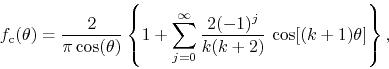 \begin{displaymath}
f_{\rm c}(\theta)
=
\frac{2}{\pi\cos(\theta)}
\left\{
1...
...fty}
\frac{2(-1)^{j}}{k(k+2)}\,
\cos[(k+1)\theta]
\right\},
\end{displaymath}