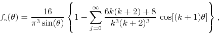 \begin{displaymath}
f_{\rm s}(\theta)
=
\frac{16}{\pi^{3}\sin(\theta)}
\left...
...rac{6k(k+2)+8}{k^{3}(k+2)^{3}}\,
\cos[(k+1)\theta]
\right\},
\end{displaymath}