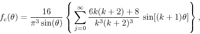 \begin{displaymath}
f_{\rm c}(\theta)
=
\frac{16}{\pi^{3}\sin(\theta)}
\left...
...rac{6k(k+2)+8}{k^{3}(k+2)^{3}}\,
\sin[(k+1)\theta]
\right\},
\end{displaymath}