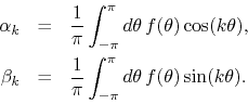 \begin{eqnarray*}
\alpha_{k}
& = &
\frac{1}{\pi}\int_{-\pi}^{\pi}d\theta\,
f...
...\frac{1}{\pi}\int_{-\pi}^{\pi}d\theta\,
f(\theta)\sin(k\theta).
\end{eqnarray*}