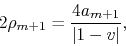 \begin{displaymath}
2\rho_{m+1}
=
\frac{4a_{m+1}}{\vert 1-v\vert},
\end{displaymath}