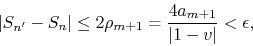 \begin{displaymath}
\vert S_{n'}-S_{n}\vert
\leq
2\rho_{m+1}
=
\frac{4a_{m+1}}{\vert 1-v\vert}
<
\epsilon,
\end{displaymath}