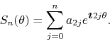 \begin{displaymath}
S_{n}(\theta)
=
\sum_{j=0}^{n}a_{2j}e^{\mbox{\boldmath$\imath$}2j\theta}.
\end{displaymath}