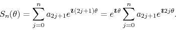 \begin{displaymath}
S_{n}(\theta)
=
\sum_{j=0}^{n}a_{2j+1}e^{\mbox{\boldmath$...
...}
\sum_{j=0}^{n}a_{2j+1}e^{\mbox{\boldmath$\imath$}2j\theta}.
\end{displaymath}