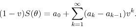 \begin{displaymath}
(1-v)S(\theta)
=
a_{0}
+
\sum_{k=1}^{\infty}(a_{k}-a_{k-1})v^{k}.
\end{displaymath}