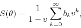 \begin{displaymath}
S(\theta)
=
\frac{1}{1-v}
\sum_{k=0}^{\infty}b_{k}v^{k},
\end{displaymath}