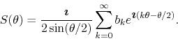 \begin{displaymath}
S(\theta)
=
\frac{\mbox{\boldmath$\imath$}}{2\sin(\theta/...
...}^{\infty}b_{k}e^{\mbox{\boldmath$\imath$}(k\theta-\theta/2)}.
\end{displaymath}