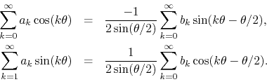 \begin{eqnarray*}
\sum_{k=0}^{\infty}a_{k}\cos(k\theta)
& = &
\frac{-1}{2\sin...
...\sin(\theta/2)}
\sum_{k=0}^{\infty}b_{k}\cos(k\theta-\theta/2).
\end{eqnarray*}