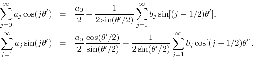 \begin{eqnarray*}
\sum_{j=0}^{\infty}a_{j}\cos(j\theta')
& = &
\frac{a_{0}}{2...
...2\sin(\theta'/2)}
\sum_{j=1}^{\infty}b_{j}\cos[(j-1/2)\theta'],
\end{eqnarray*}