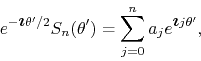 \begin{displaymath}
e^{-\mbox{\boldmath$\imath$}\theta'/2}
S_{n}(\theta')
=
\sum_{j=0}^{n}a_{j}e^{\mbox{\boldmath$\imath$}j\theta'},
\end{displaymath}