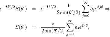 \begin{eqnarray*}
e^{-\mbox{\boldmath$\imath$}\theta'/2}
S(\theta')
& = &
e^...
...)}
\sum_{j=0}^{\infty}b_{j}e^{\mbox{\boldmath$\imath$}j\theta},
\end{eqnarray*}