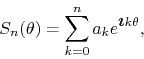 \begin{displaymath}
S_{n}(\theta)
=
\sum_{k=0}^{n}a_{k}e^{\mbox{\boldmath$\imath$}k\theta},
\end{displaymath}