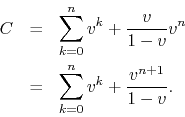 \begin{eqnarray*}
C
& = &
\sum_{k=0}^{n}
v^{k}
+
\frac{v}{1-v}
v^{n}
\\
& = &
\sum_{k=0}^{n}
v^{k}
+
\frac{v^{n+1}}{1-v}.
\end{eqnarray*}