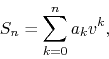 \begin{displaymath}
S_{n}
=
\sum_{k=0}^{n}a_{k}v^{k},
\end{displaymath}