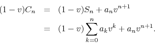 \begin{eqnarray*}
(1-v)C_{n}
& = &
(1-v)S_{n}
+
a_{n}v^{n+1}
\\
& = &
(1-v)\sum_{k=0}^{n}a_{k}v^{k}
+
a_{n}v^{n+1}.
\end{eqnarray*}