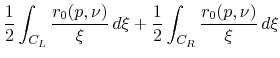 $\displaystyle \frac{1}{2}
\int_{C_{L}}\frac{r_{0}(p,\nu)}{\xi}\,d\xi
+
\frac{1}{2}
\int_{C_{R}}\frac{r_{0}(p,\nu)}{\xi}\,d\xi$
